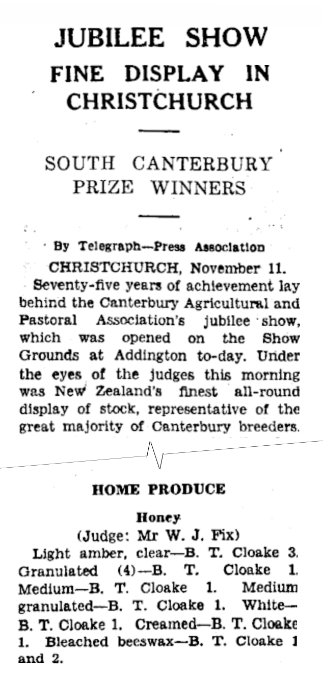 <figure class="photo-figure" data-wf-figure="1"><img src="images/Bertie_Cloakes_prize_honeyTimaru-Herald-23-March-1934-Page_5.png" alt="" width="634" height="1322" data-alt="Bertie Cloakes prize honeyTimaru Herald 23 March 1934 Page 5" /><figcaption>Home producce winner, Timaru Herald 12 November 1937 Page 6</figcaption></figure>